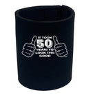 It Took To Look This Good 50 - Funny Stubby Holder