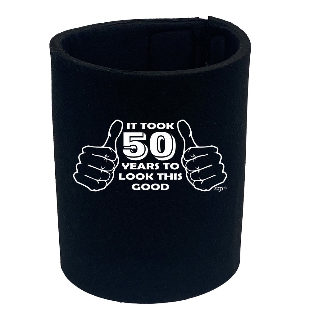 It Took To Look This Good 50 - Funny Stubby Holder