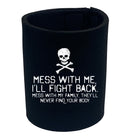 Mess With Me Ill Fight Back Mess With My Family - Funny Stubby Holder