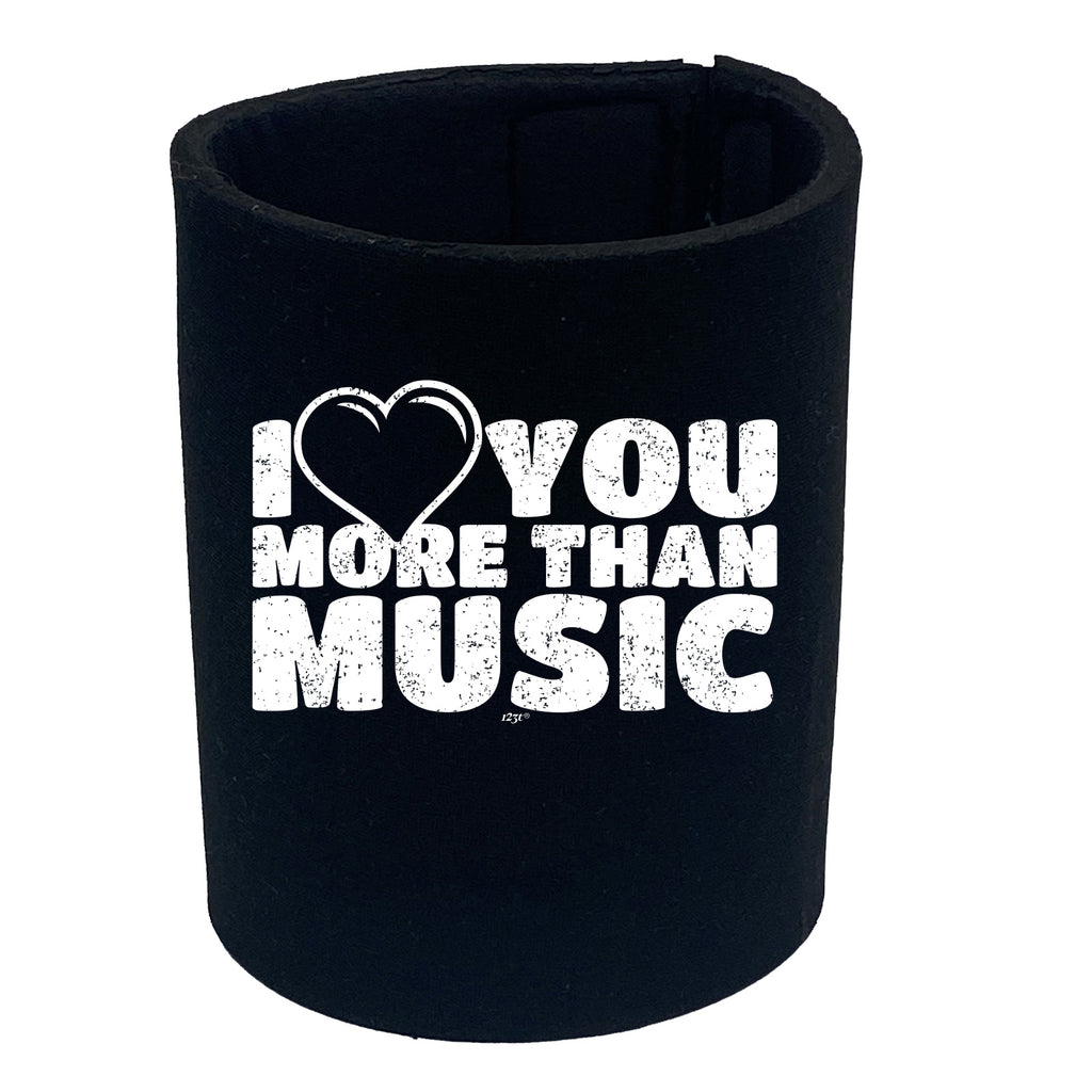 Love You More Than Music - Funny Stubby Holder