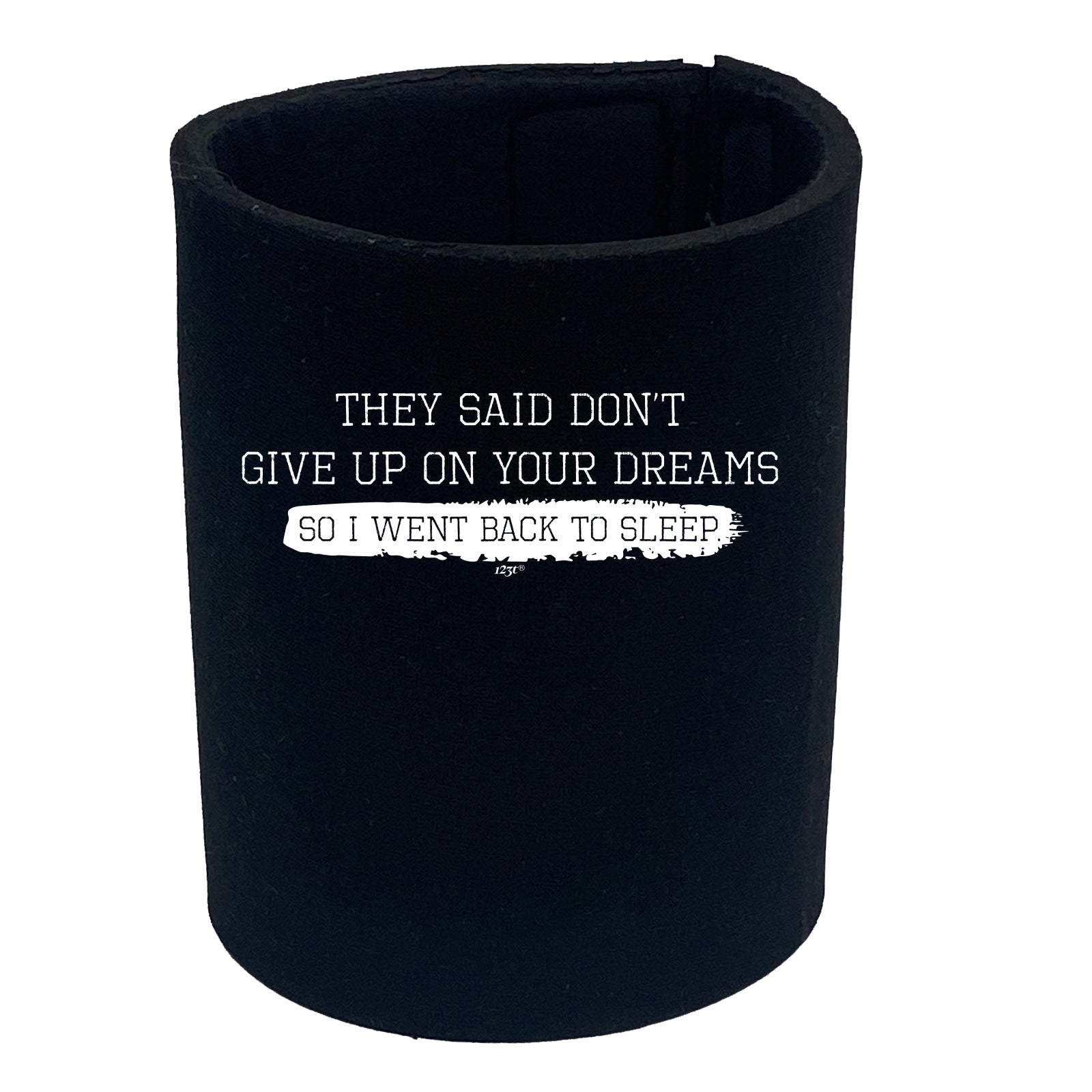 They Said Dont Give Up On Your Dreams Went Back To Sleep - Funny Stubby Holder