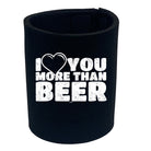 Love You More Than Beer - Funny Stubby Holder