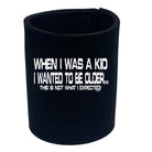 When Was A Kid Wanted To Be Older - Funny Stubby Holder