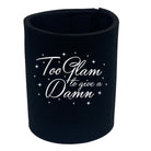 Too Glam To Give A Damn - Funny Stubby Holder