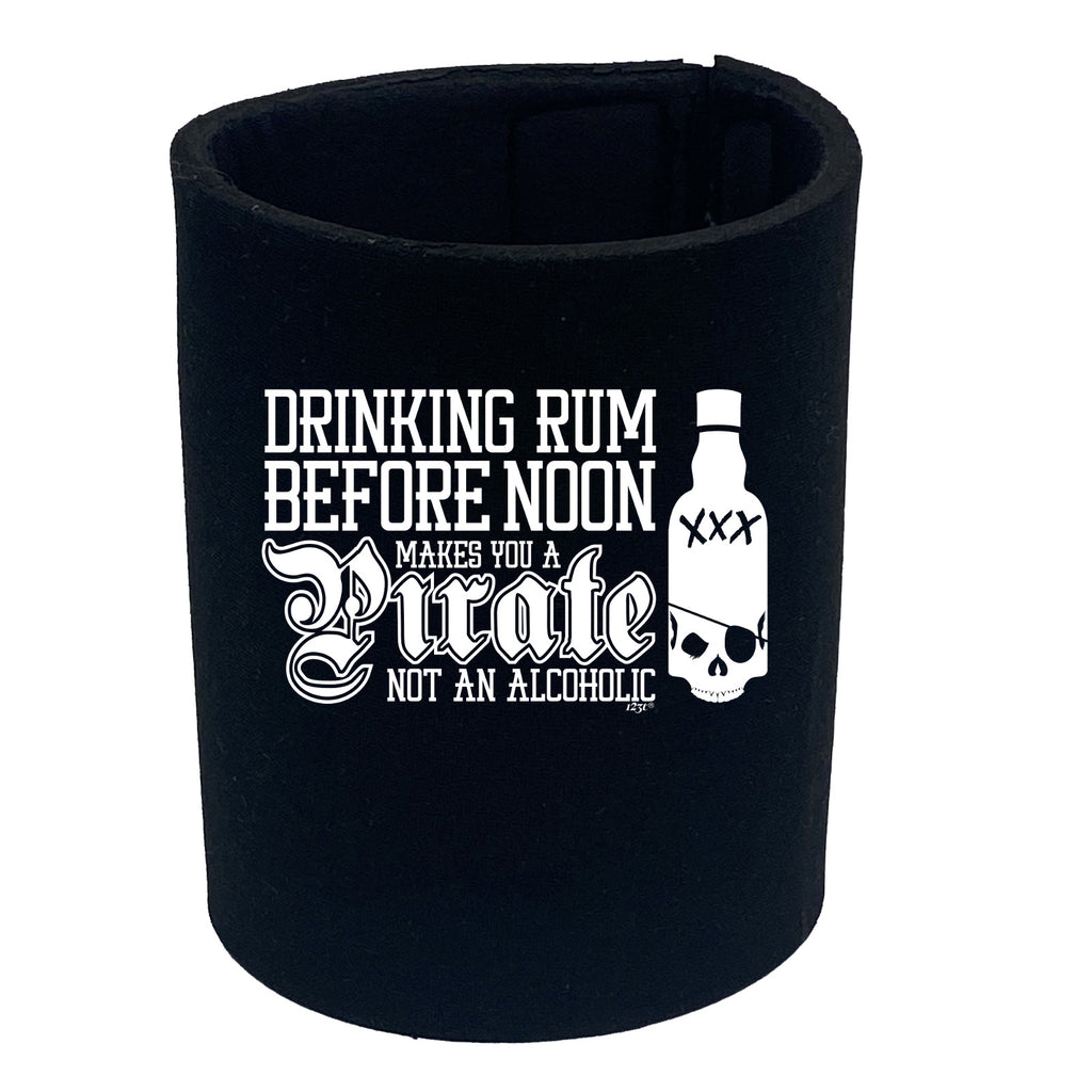 Pirate Drinking Rum Before Noon Makes You A - Funny Stubby Holder