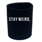 Stay Weird - Funny Stubby Holder