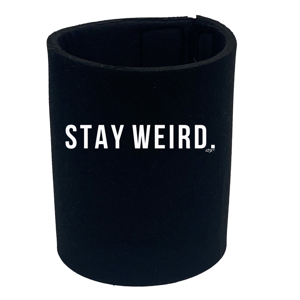 Stay Weird - Funny Stubby Holder