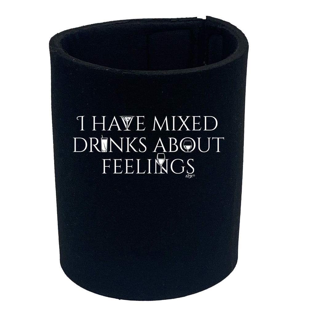 Have Mixed Drinks About Feelings - Funny Stubby Holder