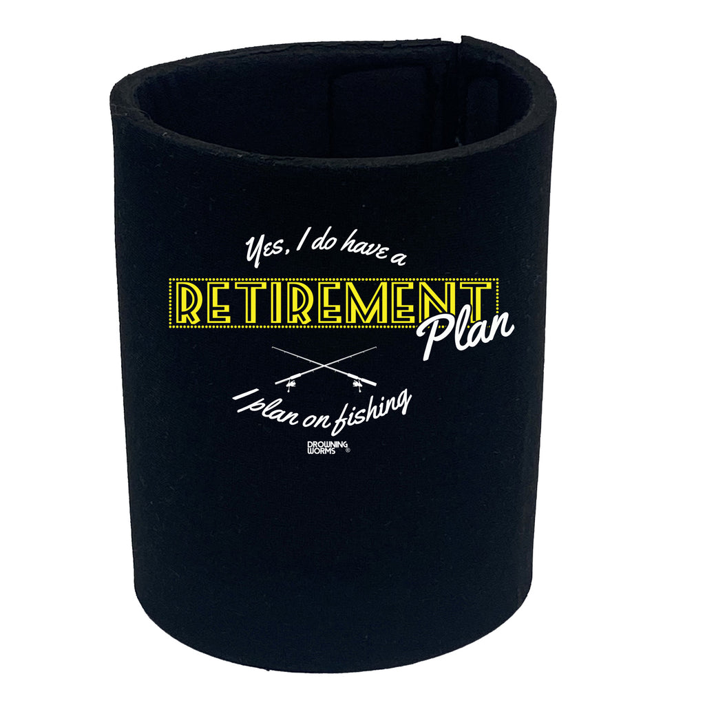 Dw Yes I Have A Retirement Plan Fishing - Funny Stubby Holder