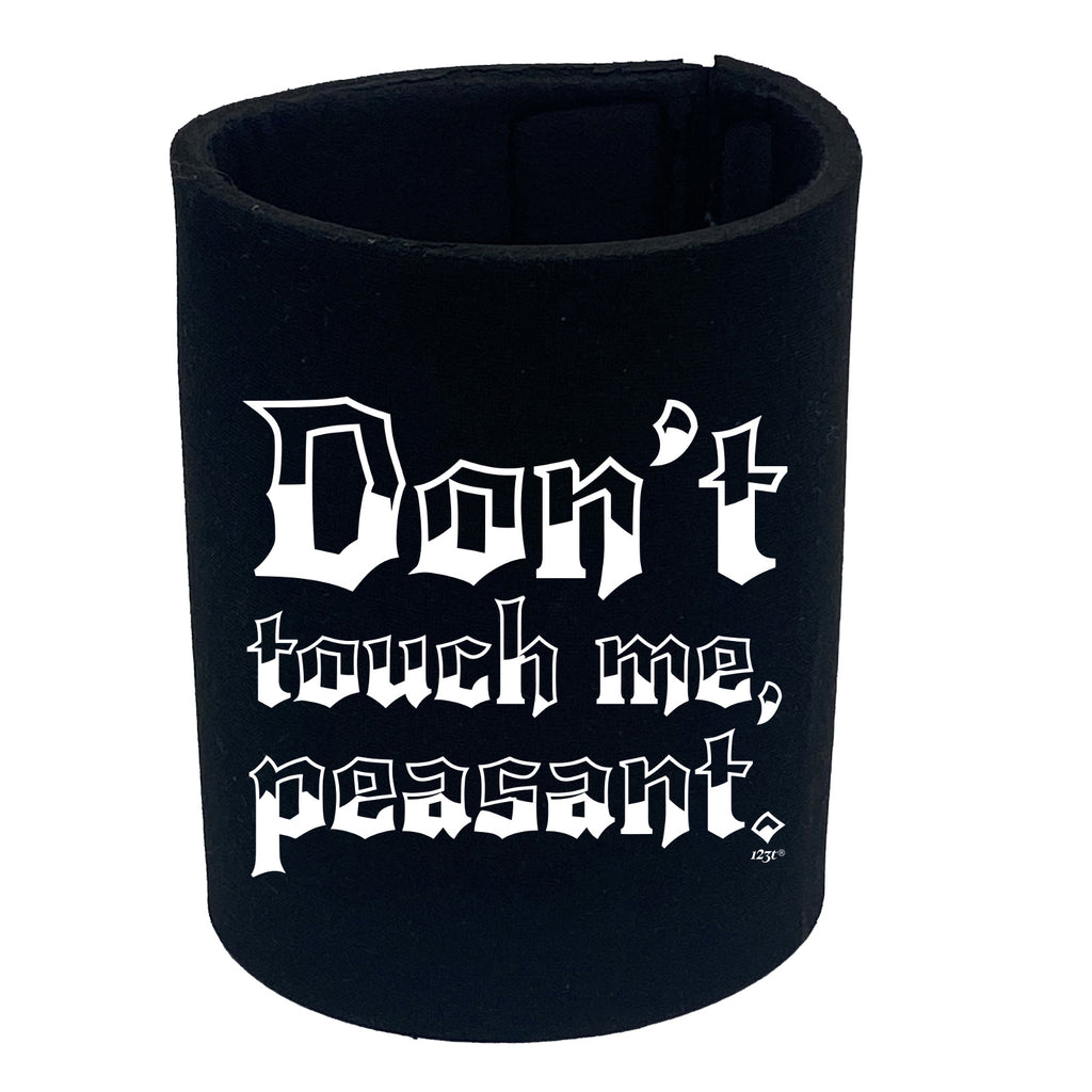 Dont Touch Me Peasant - Funny Stubby Holder