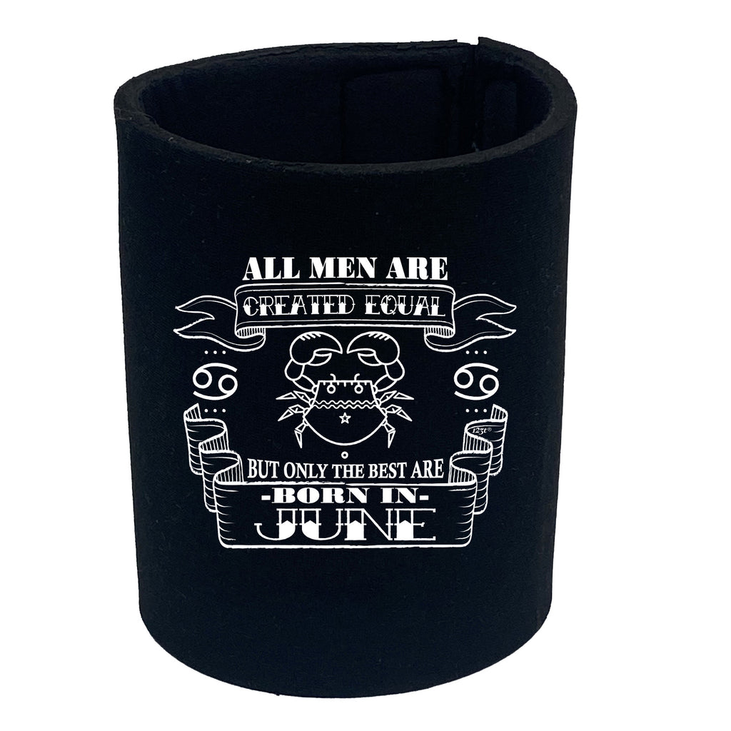 June Cancer Birthday All Men Are Created Equal - Funny Stubby Holder