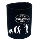 Stop Following Me - Funny Stubby Holder