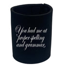 You Had Me At Proper Spelling And Grammar - Funny Stubby Holder