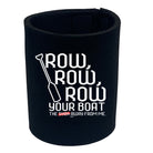 Row Row Row Your Boat - Funny Stubby Holder
