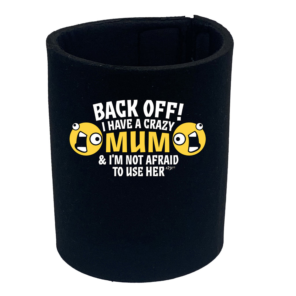 Back Off Have A Crazy Mum - Funny Stubby Holder