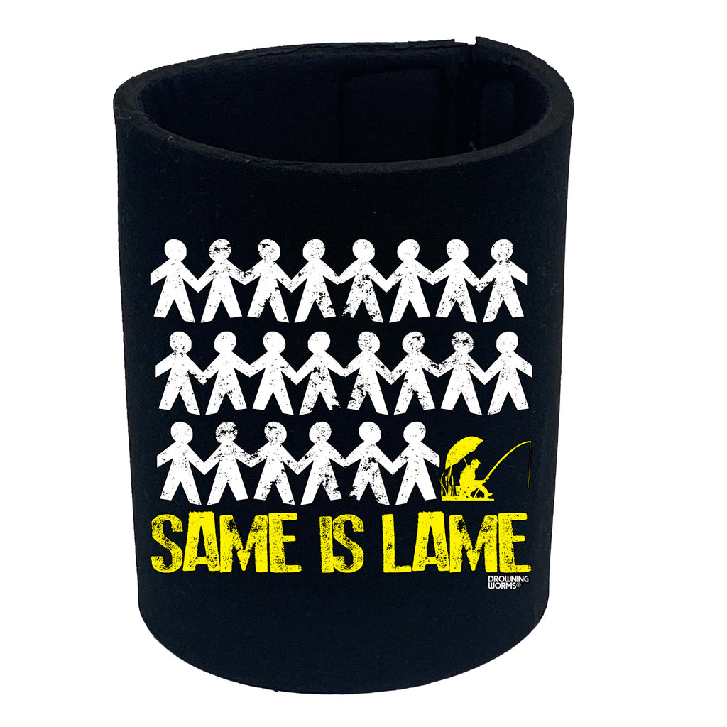 Dw Same Is Lame Fishing - Funny Stubby Holder