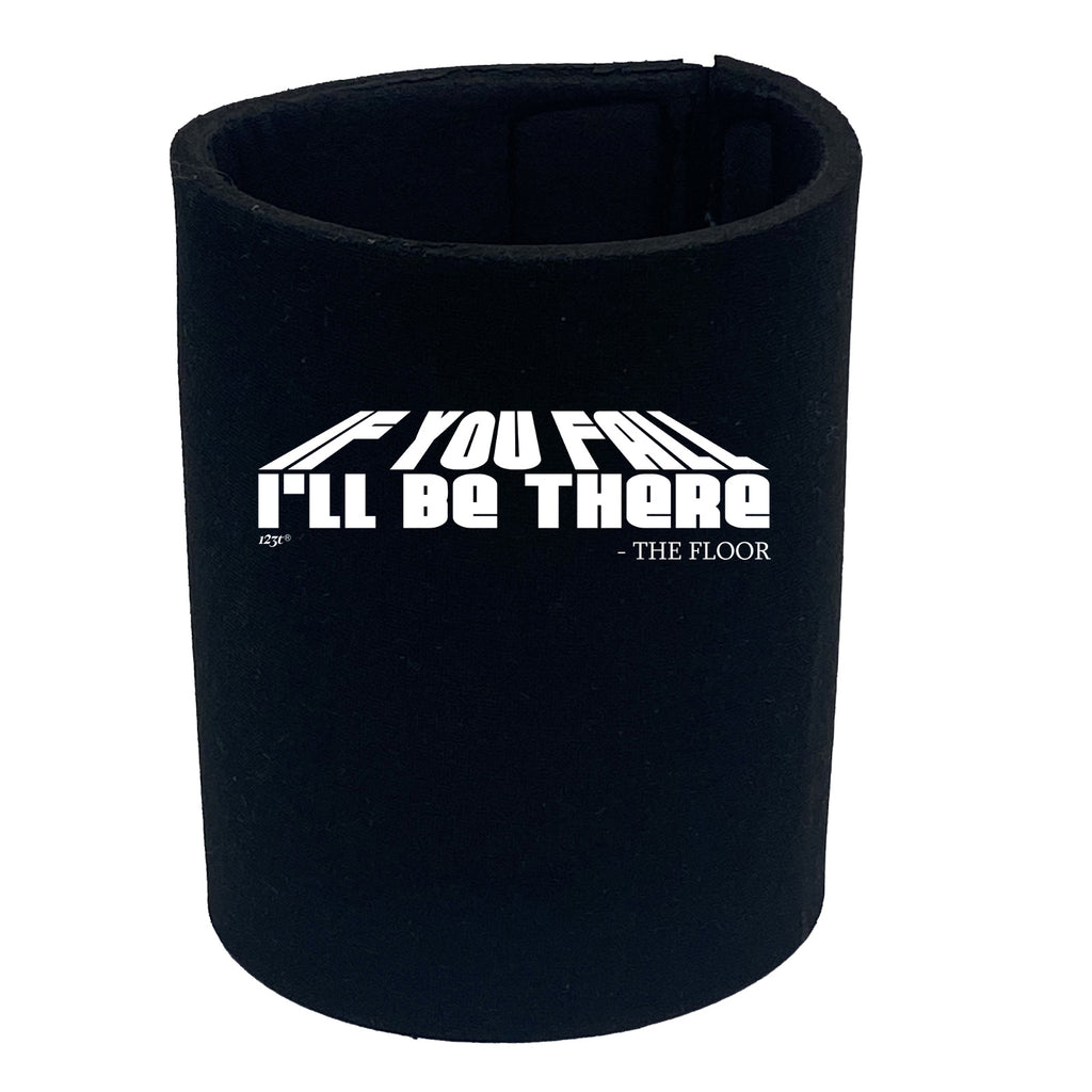 If You Fall Ill Be There The Floor - Funny Stubby Holder