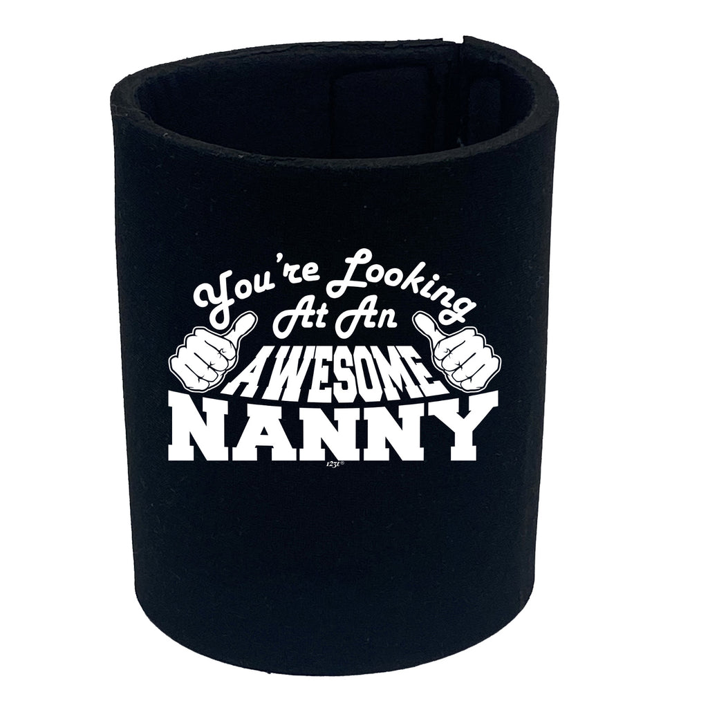 Youre Looking At An Awesome Nanny - Funny Stubby Holder