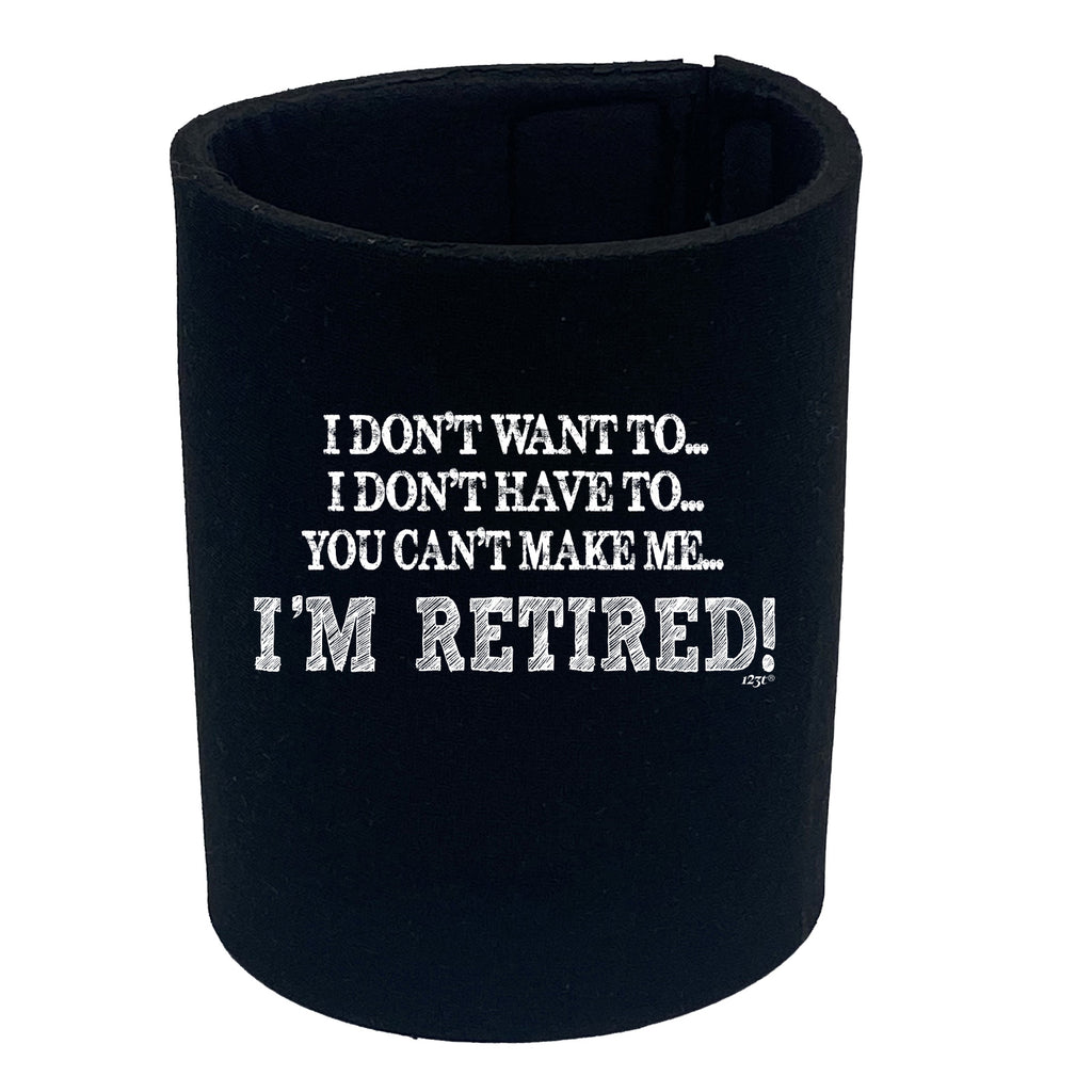 Dont Want To Im Retired - Funny Stubby Holder