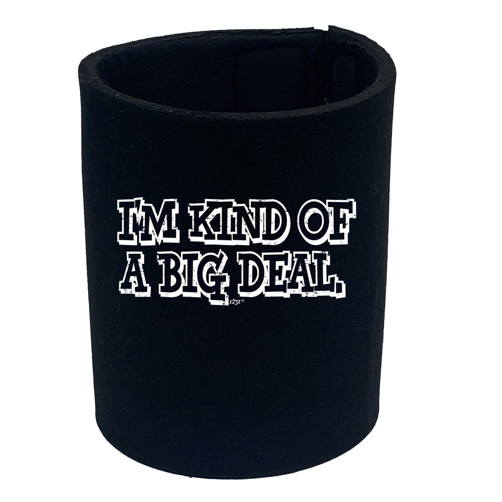 Im Kind Of A Big Deal - Funny Stubby Holder