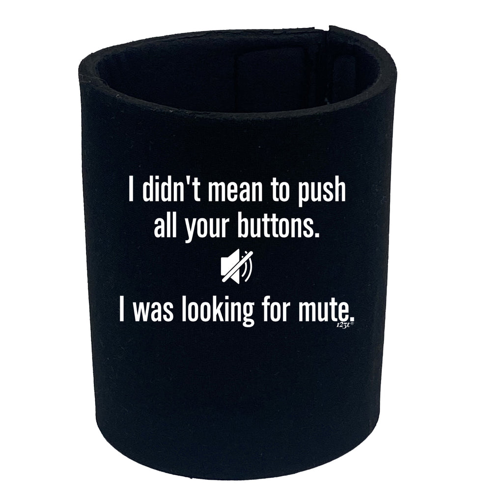Didnt Mean To Push Your Buttons Mute - Funny Stubby Holder