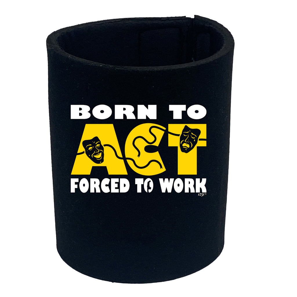 Born To Act - Funny Stubby Holder