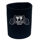 It Took To Look This Good Any Year - Funny Stubby Holder
