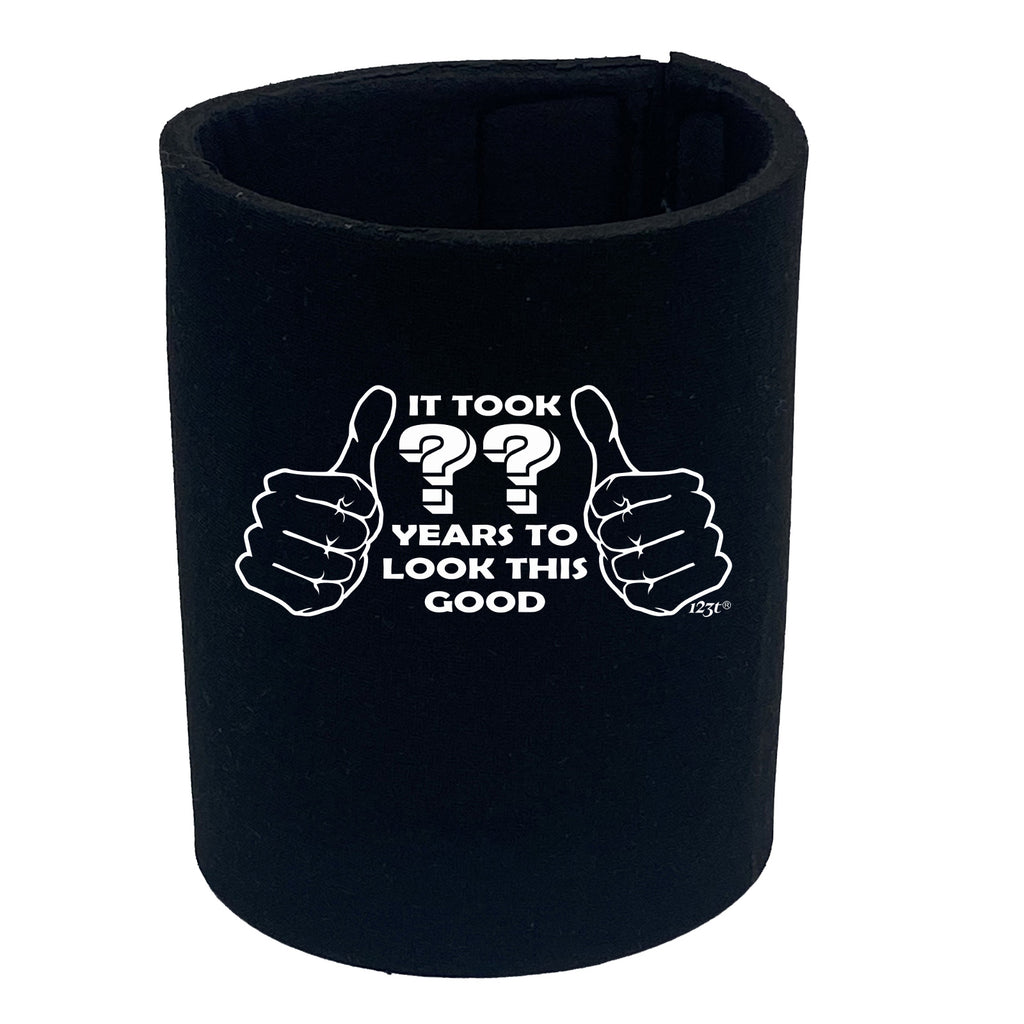 It Took To Look This Good Any Year - Funny Stubby Holder