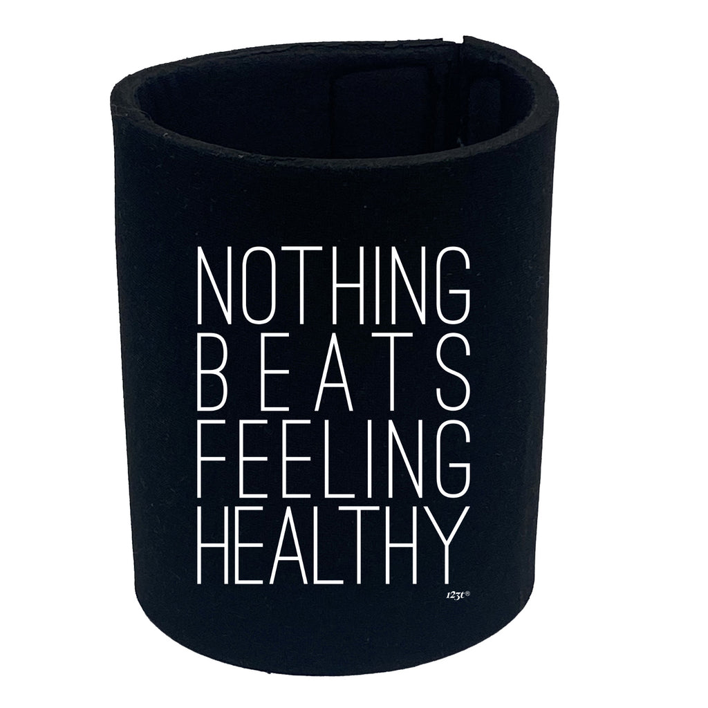 Nothing Beats Feeling Healthy - Funny Stubby Holder