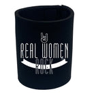 Real Women Rock - Funny Stubby Holder