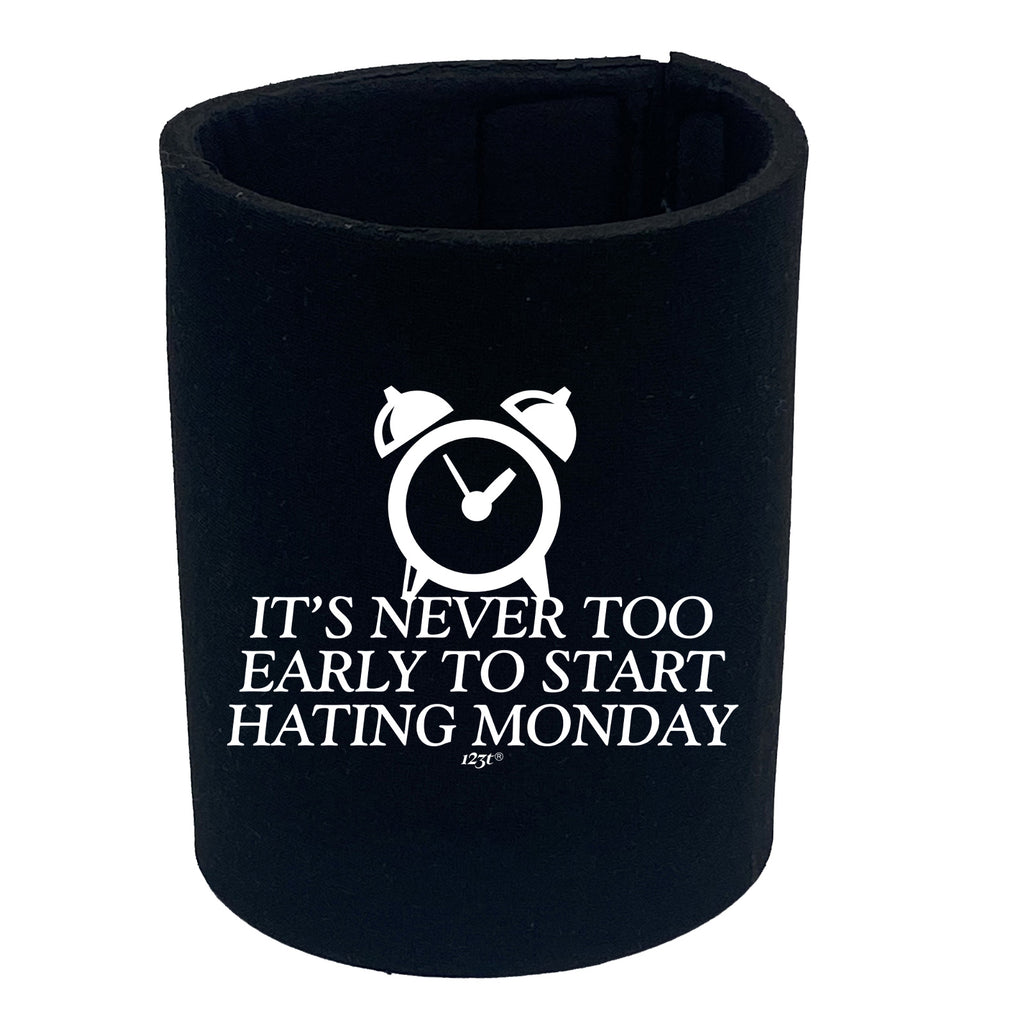 Its Never Too Early To Start Monday - Funny Stubby Holder