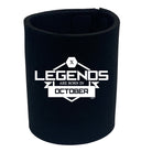 Legends Are Born In October - Funny Stubby Holder