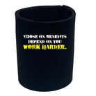 Those On Benefits Depend On You - Funny Stubby Holder