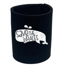 Save The Whales - Funny Stubby Holder