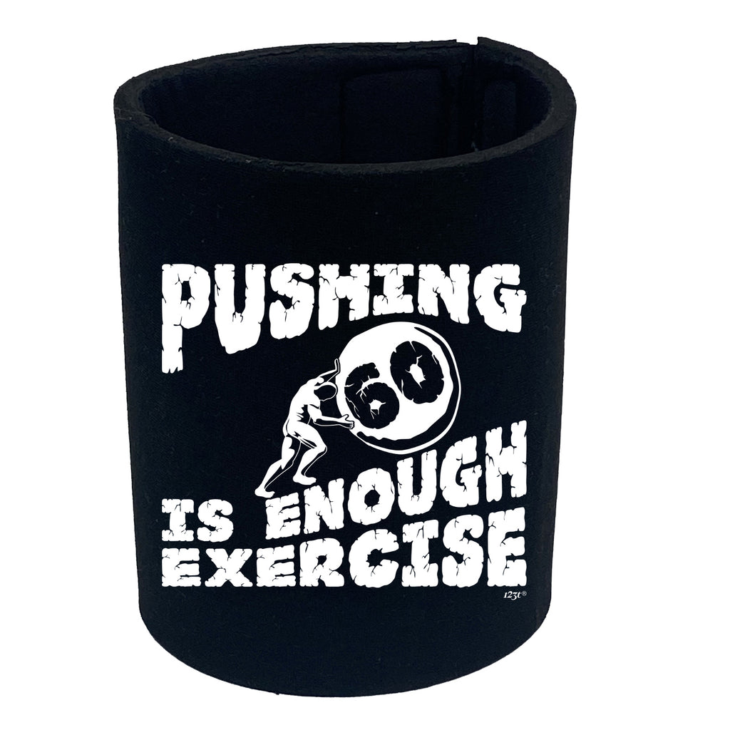 Pushing 60 Is Enough Exercise - Funny Stubby Holder