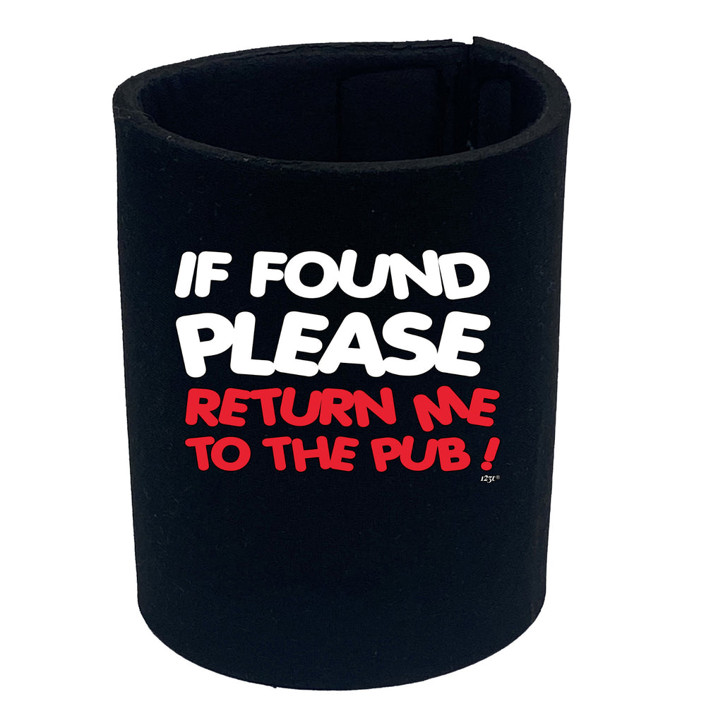 If Found Please Return Me To The Pub - Funny Stubby Holder