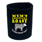 Mums Legendary Roast - Funny Stubby Holder