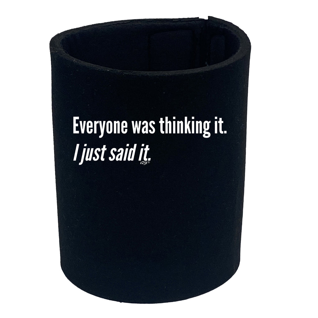 Everyone Was Thinking It Just Said It - Funny Stubby Holder