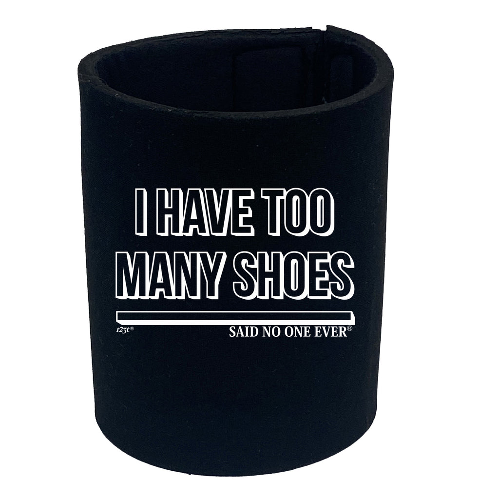 Have Too Many Shoes Snoe - Funny Stubby Holder