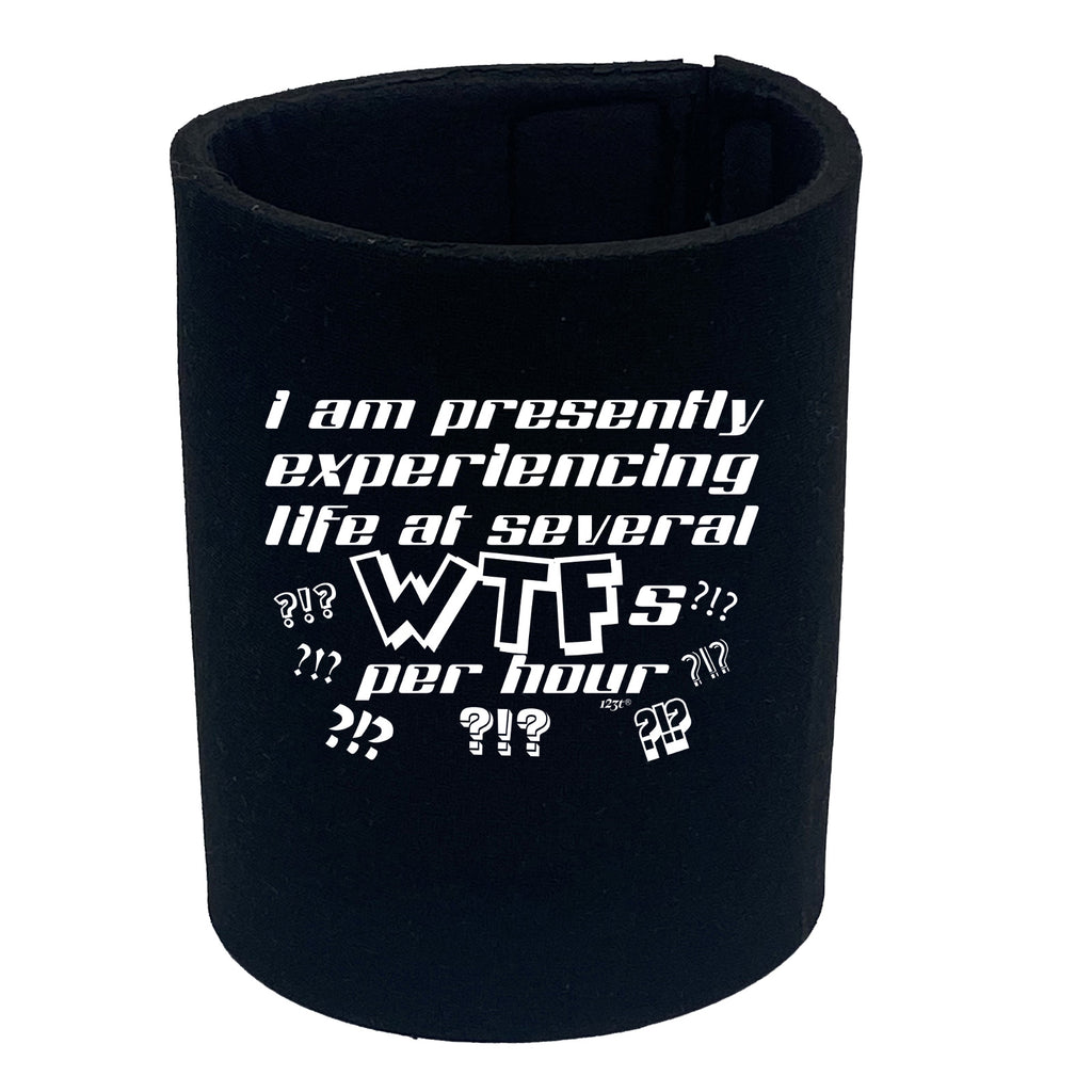 Presently Experiencing Life At Several Wtfs Per Hour - Funny Stubby Holder