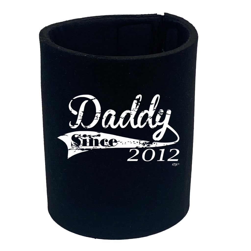 Daddy Since 2012 - Funny Stubby Holder