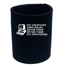 My Computer Goes Down On Me More Often Than My Girlfriend - Funny Stubby Holder
