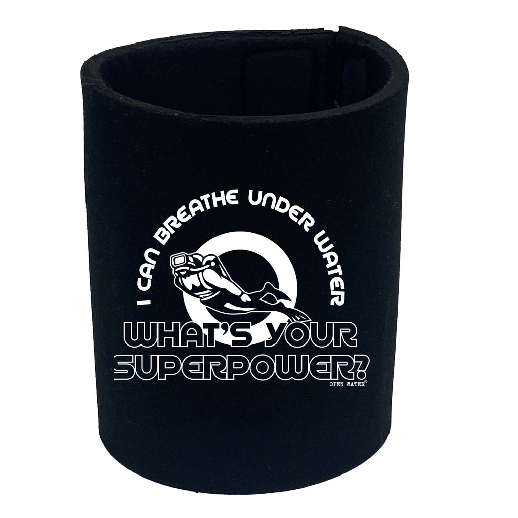 Ow I Can Breathe Under Water Whats Your Superpower - Funny Stubby Holder