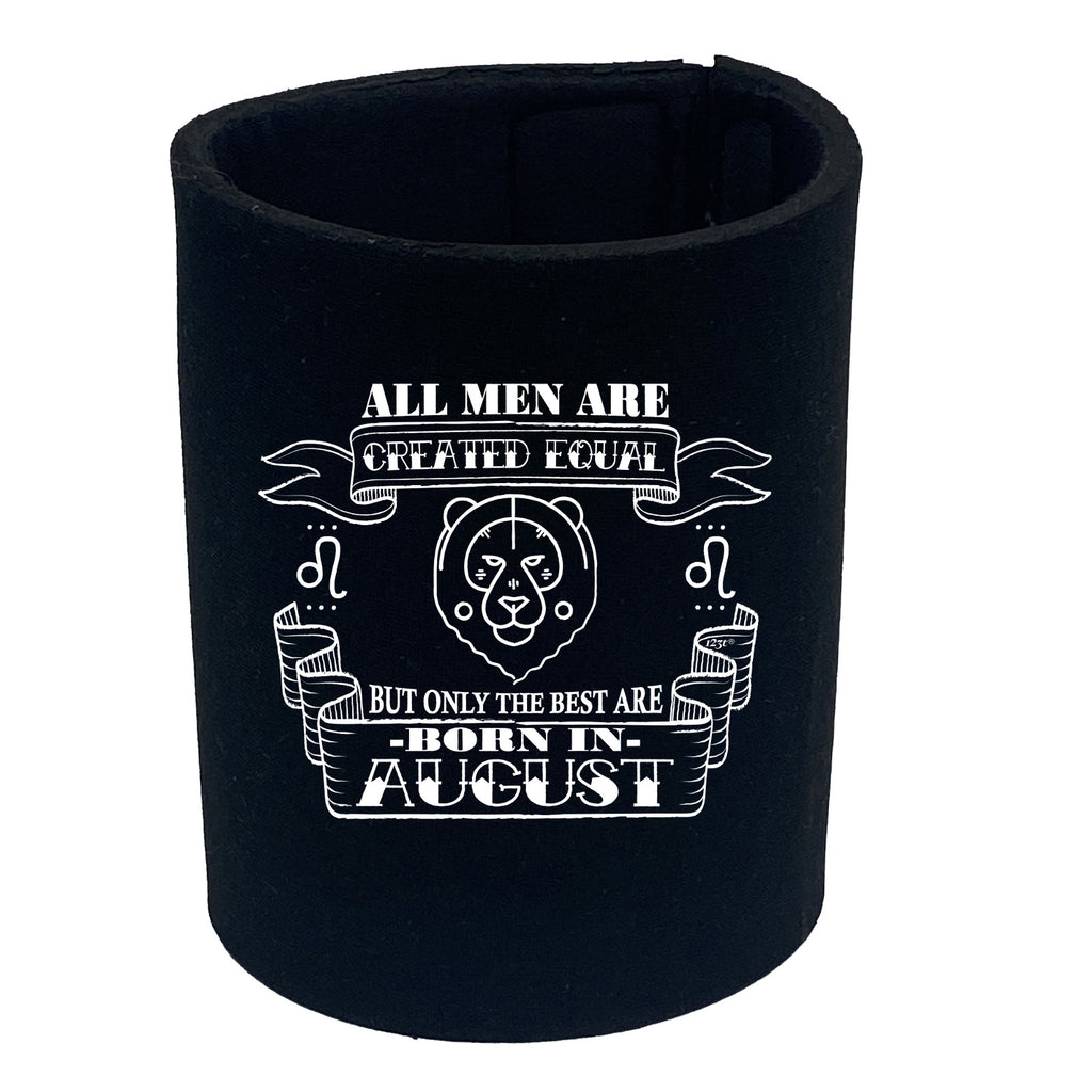 August Birthday All Men Are Created Equal Leo - Funny Stubby Holder