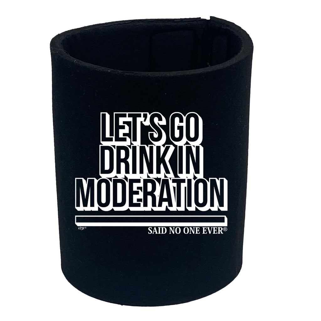 Lets Go Drink In Moderation Snoe - Funny Stubby Holder