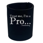 Trust Me Im A Pro Crastinator - Funny Stubby Holder