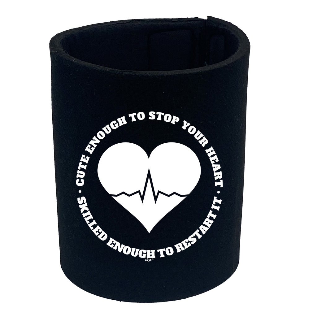 Nurse Cute Enough To Stop Your Heart - Funny Stubby Holder