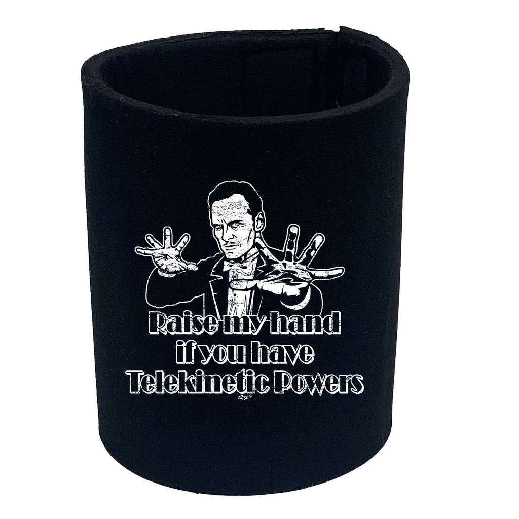 Raise My Hand If You Have Telekinetic Powers - Funny Stubby Holder