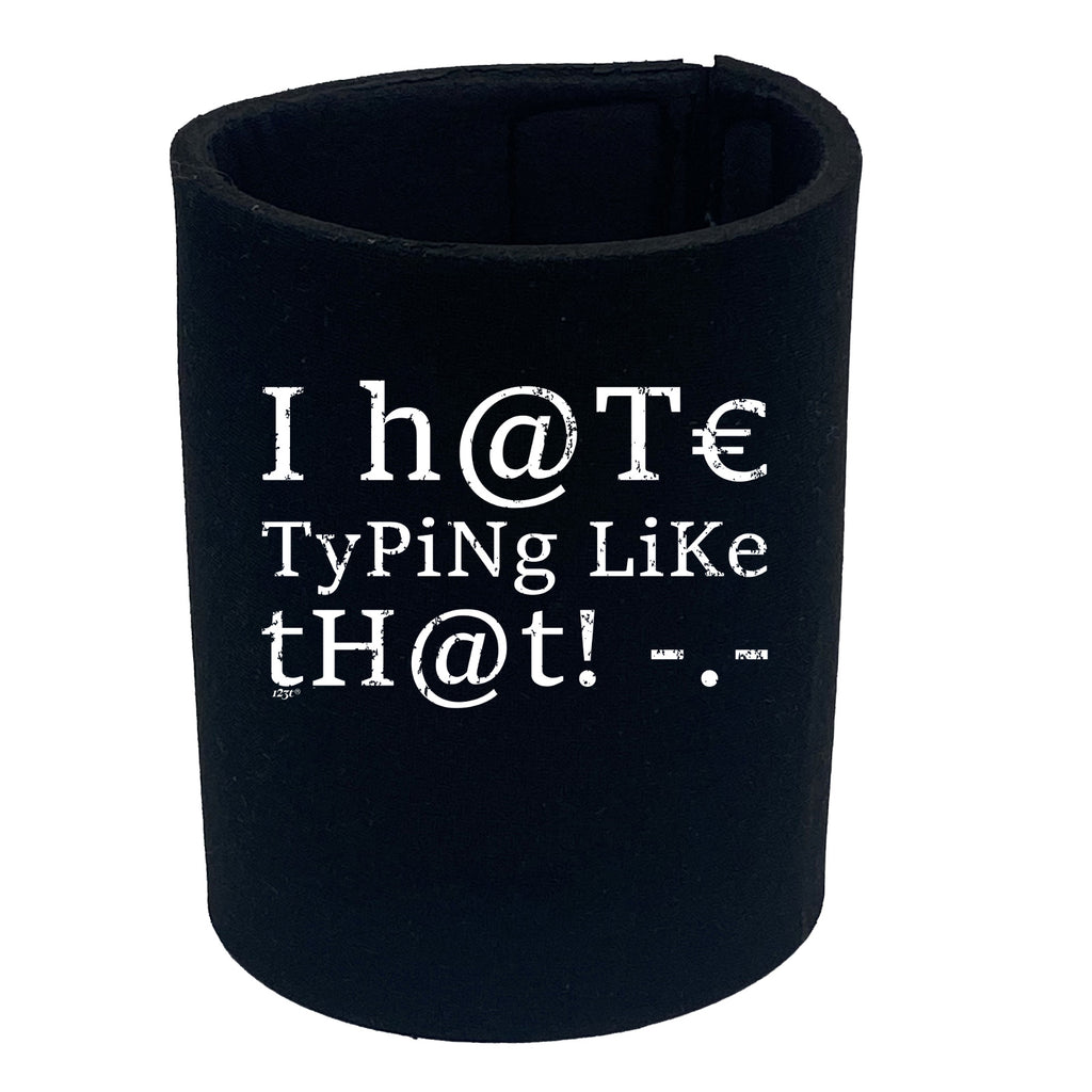 Hate Typing Like That - Funny Stubby Holder
