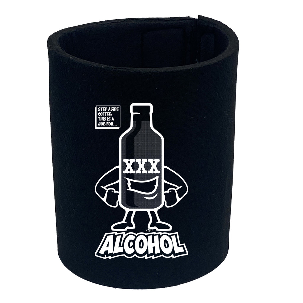 Step Aside Coffee This Is A Job For Alcohol - Funny Stubby Holder